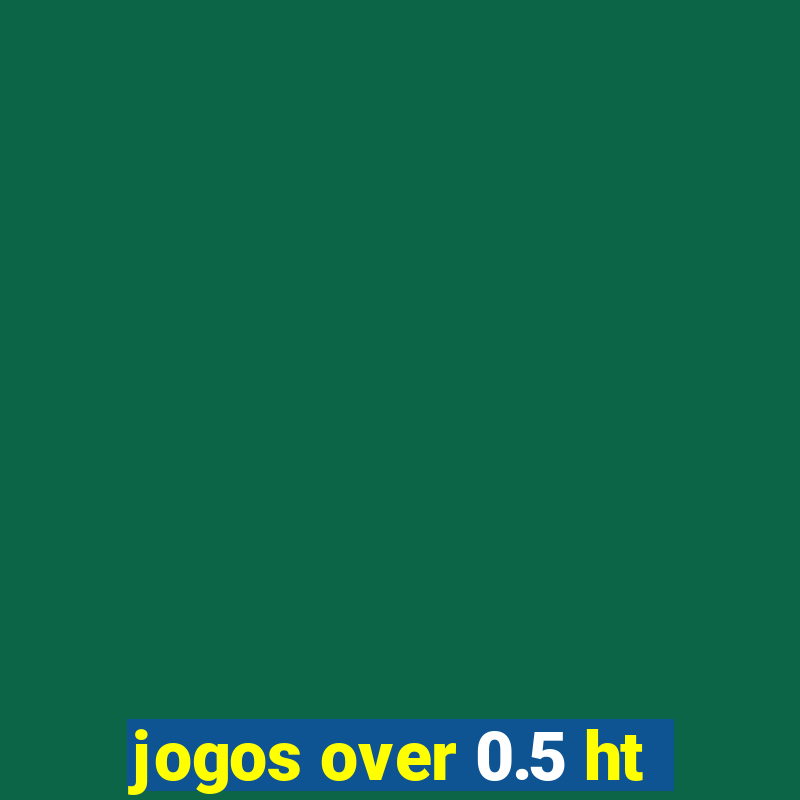 jogos over 0.5 ht